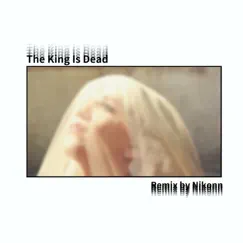 The King Is Dead (Nikonn Remix) Song Lyrics