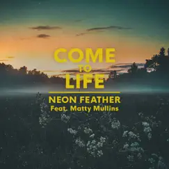 Come to Life (feat. Matty Mullins) - Single by Neon Feather album reviews, ratings, credits