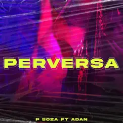 Perversa (feat. Adan) - Single by P Soza album reviews, ratings, credits
