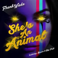 She's an Animal (feat. Breeze & Big Fluff) - Single by Frank Wade album reviews, ratings, credits