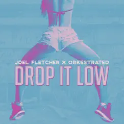 Drop It Low - Single by Joel Fletcher & Orkestrated album reviews, ratings, credits