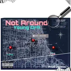 Not Around - Single by Young DrA album reviews, ratings, credits