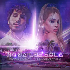 No Bailes Sola - Single by Danna Paola & Sebastián Yatra album reviews, ratings, credits