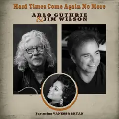 Hard Times Come Again No More (feat. Vanessa Bryan) - Single by Arlo Guthrie & Jim Wilson album reviews, ratings, credits