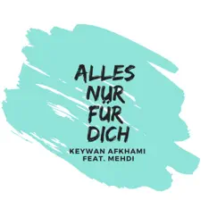 Alles nur für dich (feat. Mehdi) - Single by Keywan Afkhami album reviews, ratings, credits