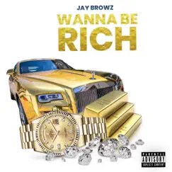 Wanna Be Rich - Single by Jay Browz album reviews, ratings, credits