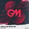 What Can Make Me - Single album lyrics, reviews, download