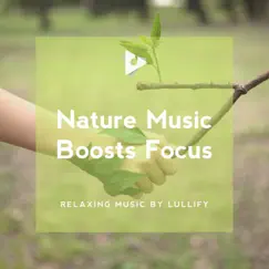 Nature Music Boosts Focus by Relaxing Music by Lullify & Relax Focus album reviews, ratings, credits