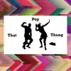 Pop That Thang - Single album lyrics, reviews, download