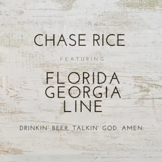 Download Drinkin' Beer. Talkin' God. Amen. (feat. Florida Georgia Line) Chase Rice MP3