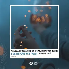 I'll Be On My Way (feat. Khapter Two) [Glaceo Edit] Song Lyrics