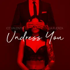 Undress You - Single by Ice Valentin & La Fuerza album reviews, ratings, credits