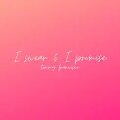 I swear & I promise - Single by Tommy Francisco album reviews, ratings, credits