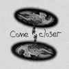 Come Closer (feat. Cheech) - Single album lyrics, reviews, download