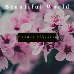 Beautiful World by Thomas Naszalyi album reviews, ratings, credits