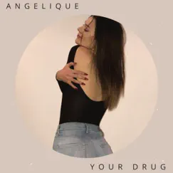 Your Drug (feat. Angelique) - Single by Angelique album reviews, ratings, credits