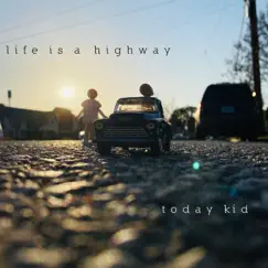 Life is a Highway - Single by Today Kid album reviews, ratings, credits