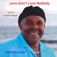 Love Don't Love Nobody (feat. Lowell Hopper) - Single by George Allen album reviews, ratings, credits