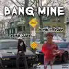 Bang Mine (feat. Yung Zaay) - Single album lyrics, reviews, download