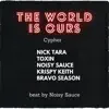 The World is Ours Cypher (feat. Toxin, Noisy Sauce, Krispy Keith & Bravo Season) - Single album lyrics, reviews, download
