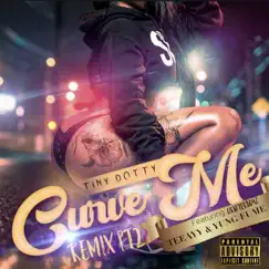 Curve Me (Remix Pt. 2) [feat. Yung Fume, TeeAyy & Grafterboyz] - Single by Tiny Dotty album reviews, ratings, credits