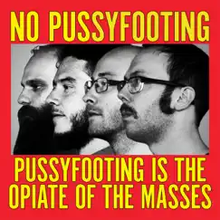 Pussyfooting Is the Opiate of the Masses - EP by No Pussyfooting album reviews, ratings, credits