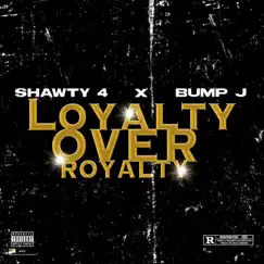 Loyalty over Royalty - Single (feat. Bump J) - Single by Shawty 4 album reviews, ratings, credits