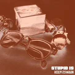Stupid Is - Single by KeepitSwain album reviews, ratings, credits