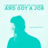 I Almost Went to College and Got a Job - Single album lyrics, reviews, download