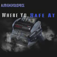 WhereYoSafeAt - Single by Almighty Suspect album reviews, ratings, credits