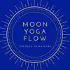 Moon Yoga Flow - Chandra Namaskara Easy and Really Slow New Age Music album lyrics, reviews, download