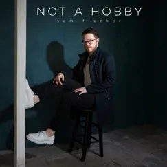 Not a Hobby - Single by Sam Fischer album reviews, ratings, credits