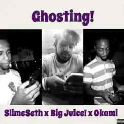 Ghosting! (feat. Slime Seth & Okami) - Single by Big Juice album reviews, ratings, credits