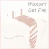 Wouldn't Get Far (feat. Cay Caleb) - Single album lyrics, reviews, download