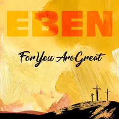 For You Are Great - Single by EBEN album reviews, ratings, credits