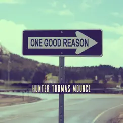 One Good Reason - Single by Hunter Thomas Mounce album reviews, ratings, credits