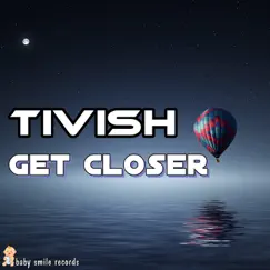 Get Closer - Single by Tivish album reviews, ratings, credits