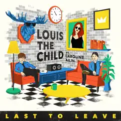Last to Leave (feat. Caroline Ailin) - Single by Louis The Child album reviews, ratings, credits