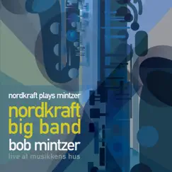 Nordkraft Plays Mintzer (Live) by Nordkraft Big Band & Bob Mintzer album reviews, ratings, credits