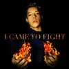 I Came to Fight - Single album lyrics, reviews, download