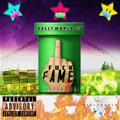 F**k Fame - Single by KellyWorld JD album reviews, ratings, credits