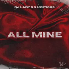 All Mine - Single by DJ Lady S & Kriticos album reviews, ratings, credits