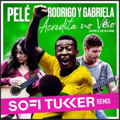 Acredita no Véio (Listen to the Old Man) (Sofi Tukker Remix) - Single by Rodrigo y Gabriela & Pelé album reviews, ratings, credits