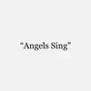 Angels Sing - Single album lyrics, reviews, download