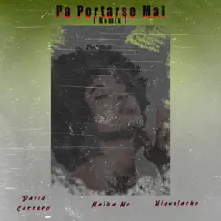 Pa Portarse Mal (feat. Malba mc & Miguelacho) [Remix] Song Lyrics
