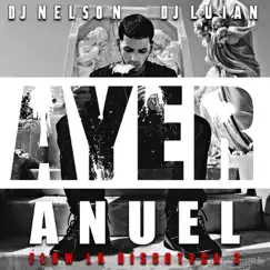 Ayer (feat. Anuel AA) - Single by DJ Nelson album reviews, ratings, credits