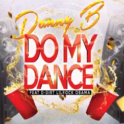 Do My Dance (feat. D Dirt Lilrockobama) - Single by Danny B album reviews, ratings, credits