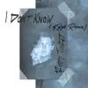 I Don't Know (Kylyt Remix) - Single album lyrics, reviews, download