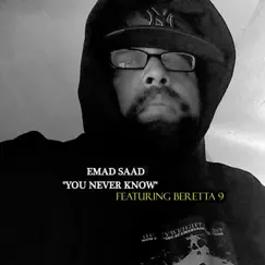 You Never Know (feat. Beretta 9) - Single by Emad Saad album reviews, ratings, credits