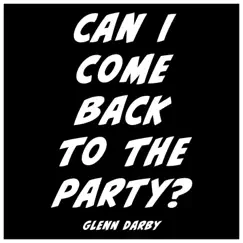 Can I Come Back to the Party? - Single by Glenn Darby album reviews, ratings, credits